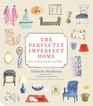 Perfectly Imperfect Home How to Decorate and Live Well