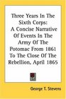 Three Years In The Sixth Corps A Concise Narrative Of Events In The Army Of The Potomac From 1861 To The Close Of The Rebellion April 1865
