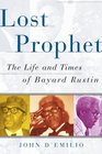 Lost Prophet  The Life and Times of Bayard Rustin