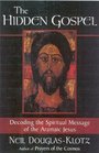 The Hidden Gospel Decoding the Spiritual Message of the Aramaic Jesus