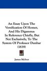 An Essay Upon The Versification Of Homer And His Digamma In Reference Chiefly But Not Exclusively To The System Of Professor Dunbar