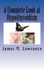 A Complete Look at Hypothyroidism Underactive Thyroid Symptoms and Treatments