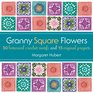 Granny Square Flowers 50 botanicalinspired crochet motifs and 15 original projects