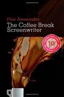 The Coffee Break Screenwriter Writing Your Script Ten Minutes at a Time