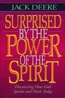 Surprised by the Power of the Spirit A Former Dallas Seminary Professor Discovers That God Speaks and Heals Today