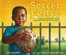 The Soccer Fence A story of friendship hope and apartheid in South Africa
