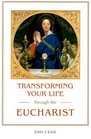 Transforming Your Life Through the Eucharist