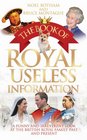 The Book of Royal Useless Information A Funny and Irreverent Look at the British Royal Family Past and Present