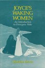 Joyce's Waking Women A Feminist Introduction to Finnegans Wake