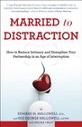 Married to Distraction How to Restore Intimacy and Strengthen Your Partnership in an Age of Interruption