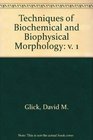 Techniques of Biochemical and Biophysical Morphology v 1