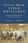 Civil War Field Artillery Promise and Performance on the Battlefield