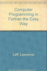 Computer Programming in Fortran the Easy Way