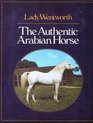The authentic Arabian horse and his descendants Three voices concerning the horses of Arabia  tradition  romantic fable  the outside world of the west