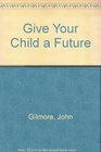 Give Your Child a Future
