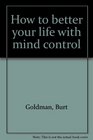 How to better your life with mind control