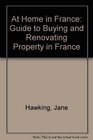 At Home in France: Guide to Buying and Renovating Property in France