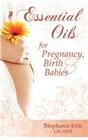 Essential Oils for Pregnancy, Birth & Babies