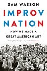 Improv Nation How We Made a Great American Art