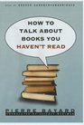How to Talk about Books You Haven't Read Library Edition