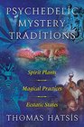 Psychedelic Mystery Traditions Spirit Plants Magical Practices and Ecstatic States