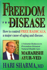 Freedom from Disease How to Control Free Radicals a Major Cause of Aging and Disease