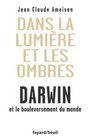 Dans la Lumire et les ombres Darwin et le bouleversement du monde