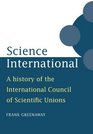 Science International A History of the International Council of Scientific Unions