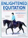 Enlightened Equitation Riding in True Harmony With Your Horse