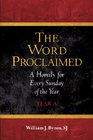 Word Proclaimed The A Homily for Every Sunday of the Year Year A