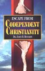 Escape from Codependent Christianity