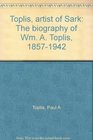 Toplis artist of Sark The biography of Wm A Toplis 18571942