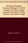 Winning in Retailing: Success Strategies That Will Increase Your Store's Sales, Increase Your Store's Profits, Enhance Your Store's Image!