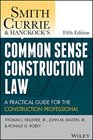 Smith Currie  Hancock's Common Sense Construction Law A Practical Guide for the Construction Professional