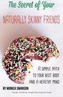 The Secret of Your Naturally Skinny Friends a simple path to your best body and a healthy mind