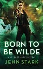 Born To Be Wilde (Immortal Vegas, Bk 3)