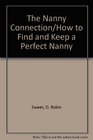 The Nanny Connection/How to Find and Keep a Perfect Nanny