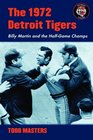 The 1972 Detroit Tigers Billy Martin and the HalfGame Champs