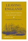 Leaving England Essays on British Emigration in the Nineteenth Century