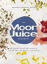 The Moon Juice Cookbook: Deliciously Potent Provisions to Feel Better, Look Better, Live Longer