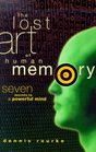 The Lost Art of Human Memory Seven Secrets to a Powerful Mind