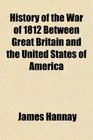 History of the War of 1812 Between Great Britain and the United States of America