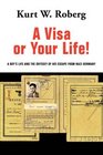 A Visa or Your Life A Boy's Life and the Odyssey of His Escape From Nazi Germany
