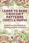 Learn to Read Crochet Patterns Charts and Graphs Expand Your Crochet Skills by Learning the Basics of Patterns