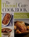 The Thyroid Cure Cookbook