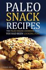 Paleo Snack Recipes - The Paleo Snacks Cookbook That You Had Been Looking For: Including Recipes of Paleo Snacks for Kids and Adults