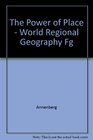 The Power of Place  World Regional Geography Fg