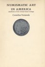 Numismatic Art in America Aesthetics of the United States Coinage