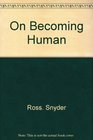 On Becoming Human