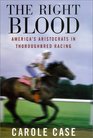 The Right Blood America's Aristocrats in Thoroughbred Racing